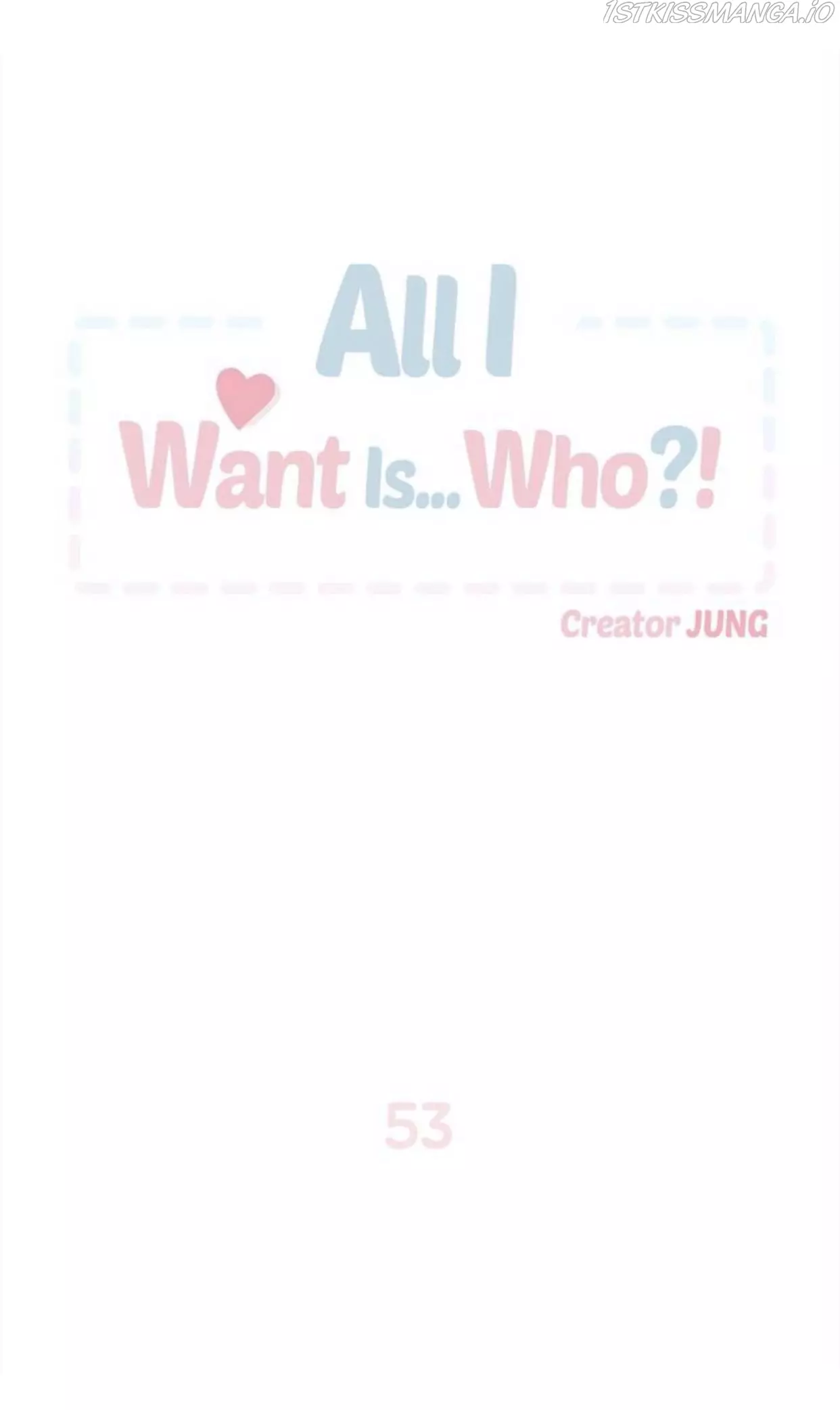 All I Want Is… Who?! - 53 page 1